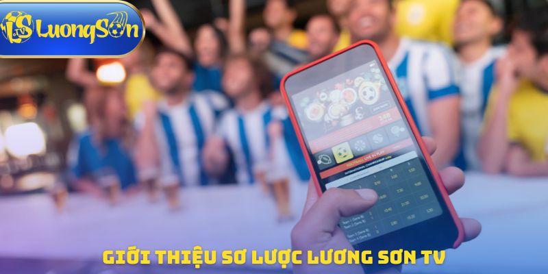 Giới thiệu sơ lược Lương Sơn TV