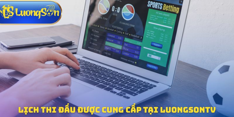 Lịch thi đấu được cung cấp tại luongsontv