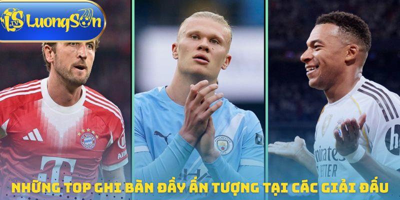 Những top ghi bàn đầy ấn tượng tại các giải đấu