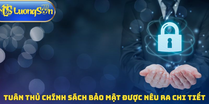 Tuân thủ chính sách bảo mật được nêu ra chi tiết
